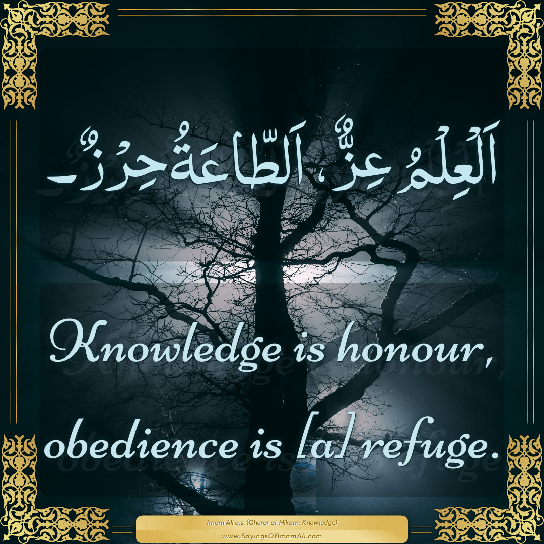 Knowledge is honour, obedience is [a] refuge.